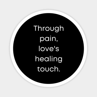 Through Pain, Love's Healing Touch. Magnet